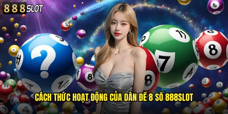 Cách Thức Hoạt Động Của Dàn Đề 8 Số 888SLOT