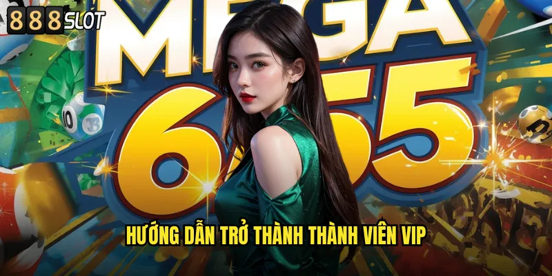 Hướng Dẫn Trở Thành Thành Viên VIP
