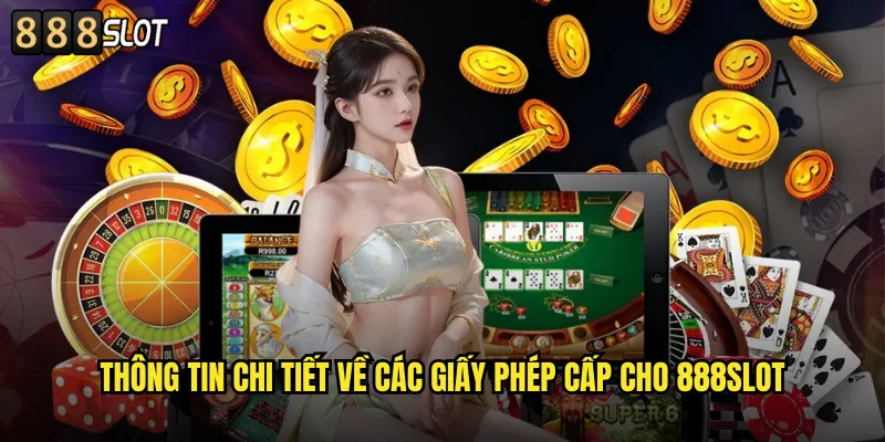 Giấy Phép Hoạt Động 888SLOT Được Cấp Phép Chính Thức 1 Thông Tin Chi Tiết về Các Giấy Phép Cấp Cho 888SLOT