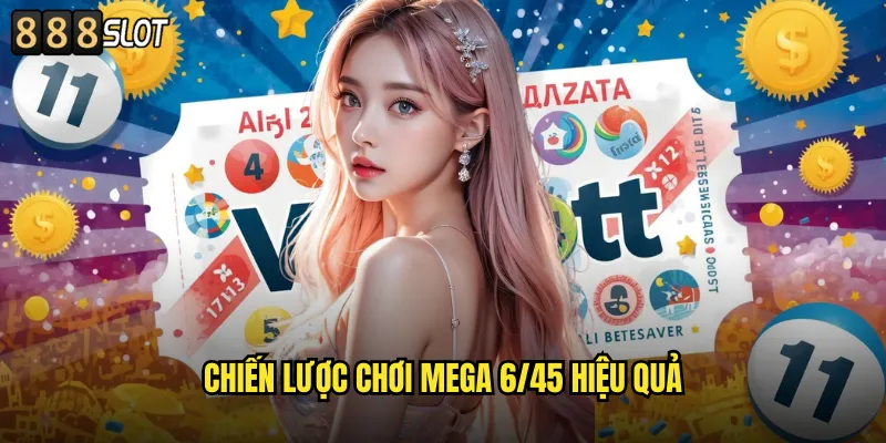 Chiến Lược Chơi Mega 6/45 Hiệu Quả