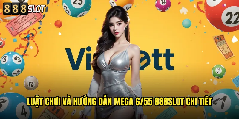 Luật Chơi Và Hướng Dẫn Mega 6/55 Chi Tiết