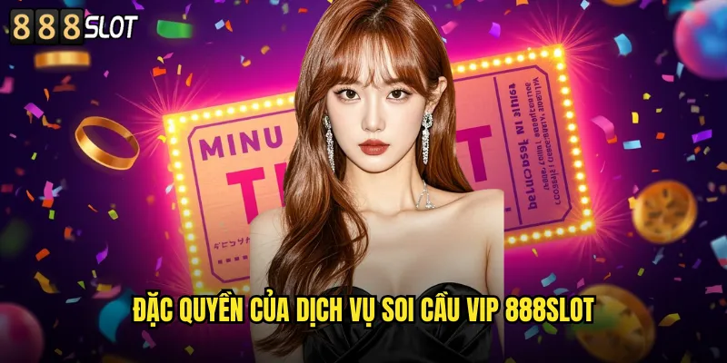 Đặc Quyền Của Dịch Vụ Soi Cầu VIP 888SLOT