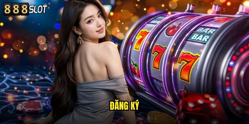 Đăng Ký 888SLOT Nhanh Chóng Nhận Ngay Khuyến Mãi Khủng 1 Đăng Ký