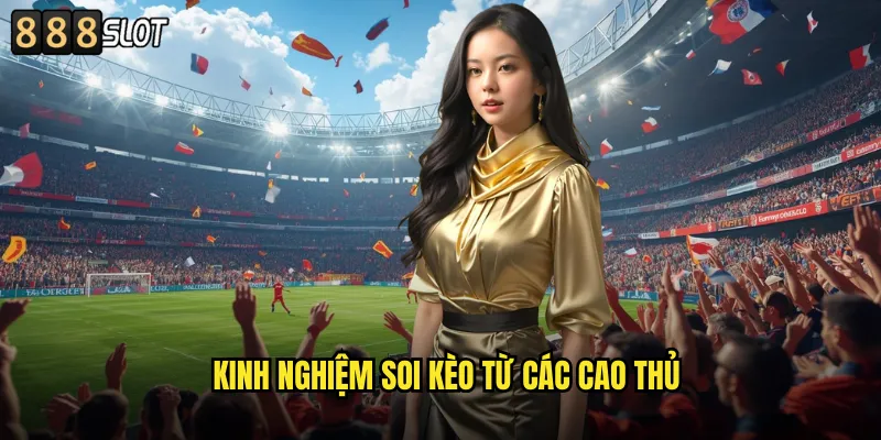 Kinh Nghiệm Soi Kèo Từ Các Cao Thủ