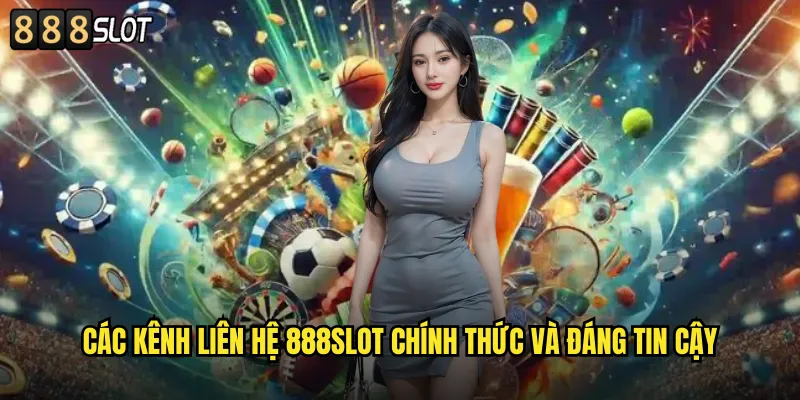 Các Kênh Liên Hệ 888SLOT Chính Thức và Đáng Tin Cậy