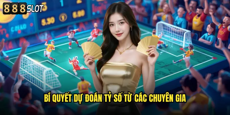 Bí Quyết Dự Đoán Tỷ Số Từ Các Chuyên Gia
