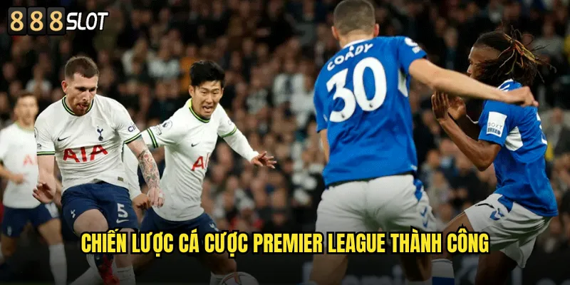 Chiến Lược Cá Cược Premier League Thành Công