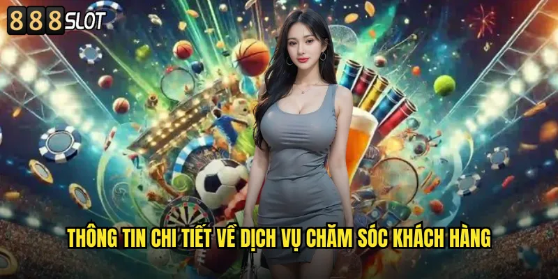 Thông Tin Chi Tiết về Dịch Vụ Chăm Sóc Khách Hàng