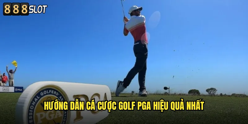 Hướng Dẫn Cá Cược Golf PGA Hiệu Quả Nhất