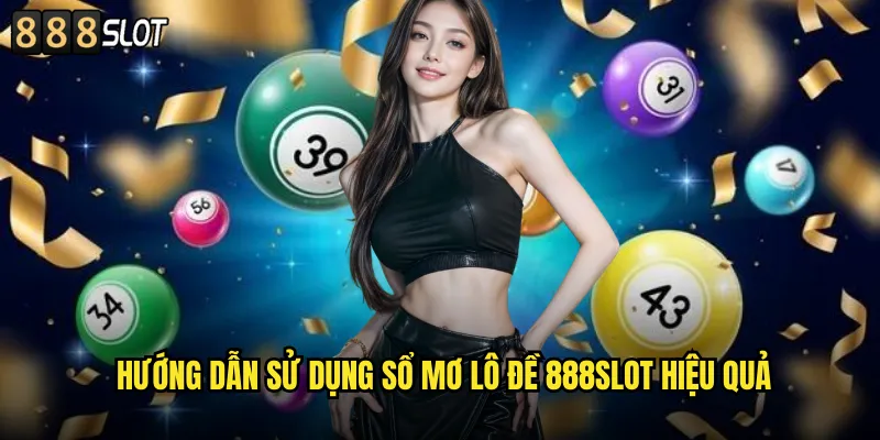 Hướng Dẫn Sử Dụng Sổ Mơ Lô Đề 888SLOT Hiệu Quả