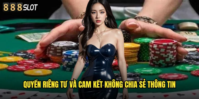 Quyền Riêng Tư và Cam Kết Không Chia Sẻ Thông Tin